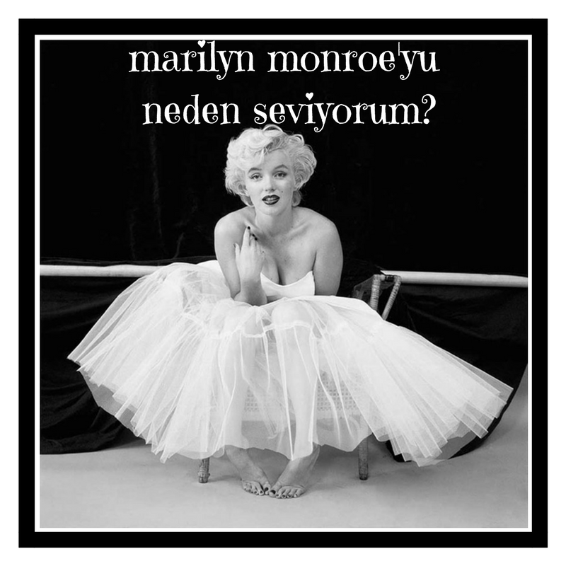 Marilyn Monroe’yu neden seviyorum?